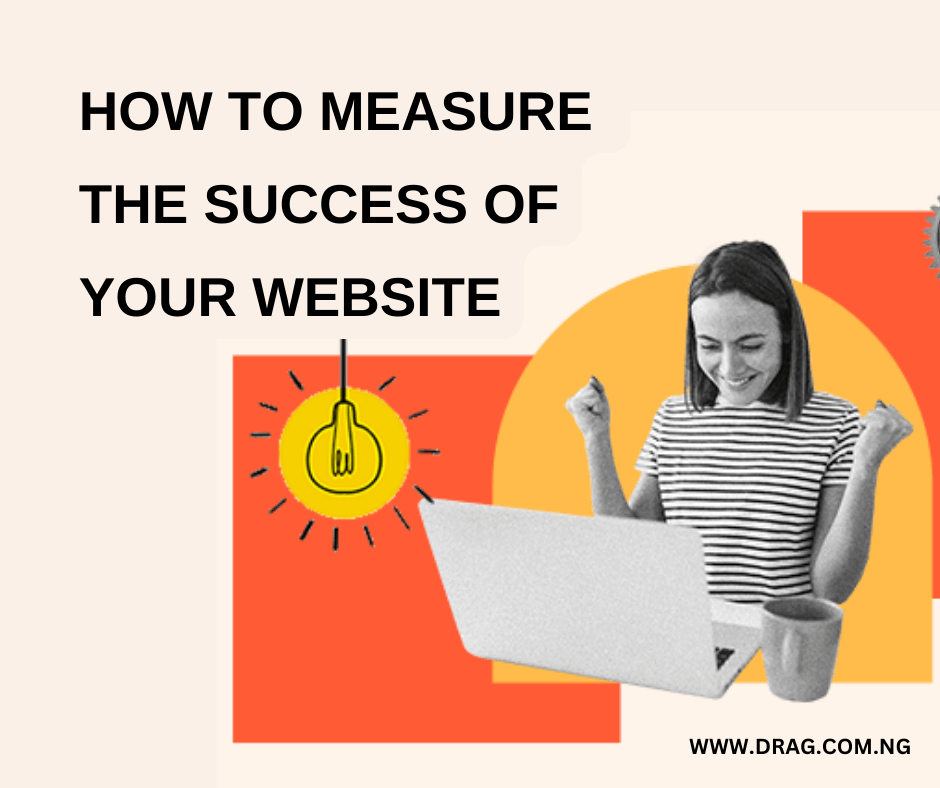 How to measure the success of your website -drag.com.ng